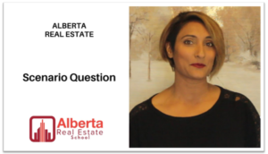 Raman Gakhal of Alberta Real Estate School shares excellent examples of Scenario Questions that can be expected in the Alberta Real Estate Exams.